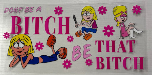 Don't Be a Bitch Be That Bitch